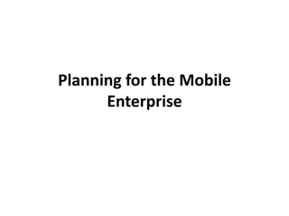 Planning for the Mobile
Enterprise
 