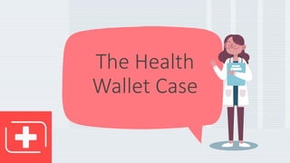 The Health
Wallet Case
 