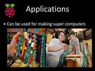 Applications
• Can be used for making super computers
 