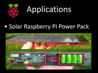 Applications
• Solar Raspberry Pi Power Pack
 