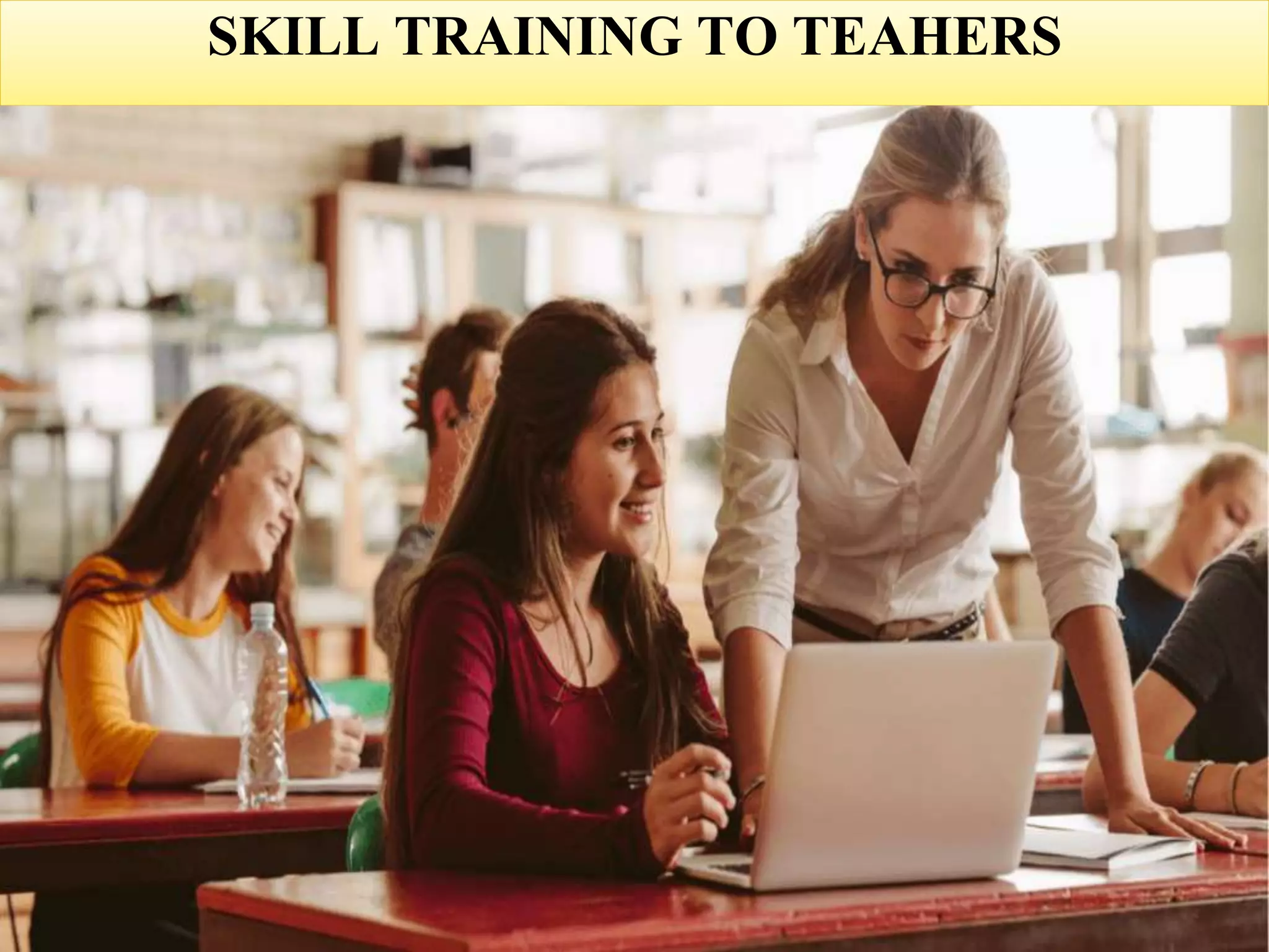 SKILL TRAINING TO TEAHERS
 