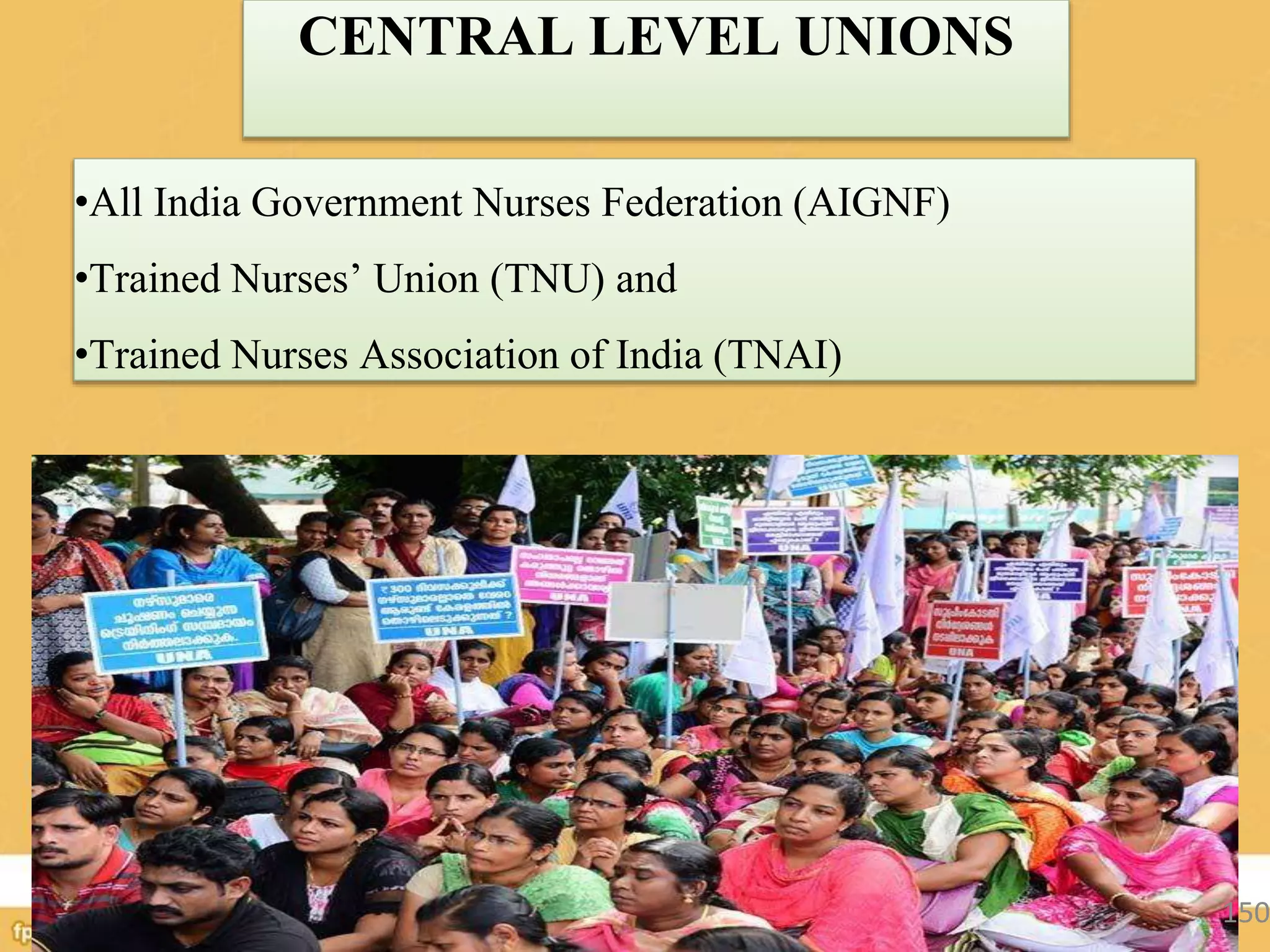 CENTRAL LEVEL UNIONS
•All India Government Nurses Federation (AIGNF)
•Trained Nurses’ Union (TNU) and
•Trained Nurses Association of India (TNAI)
150
 