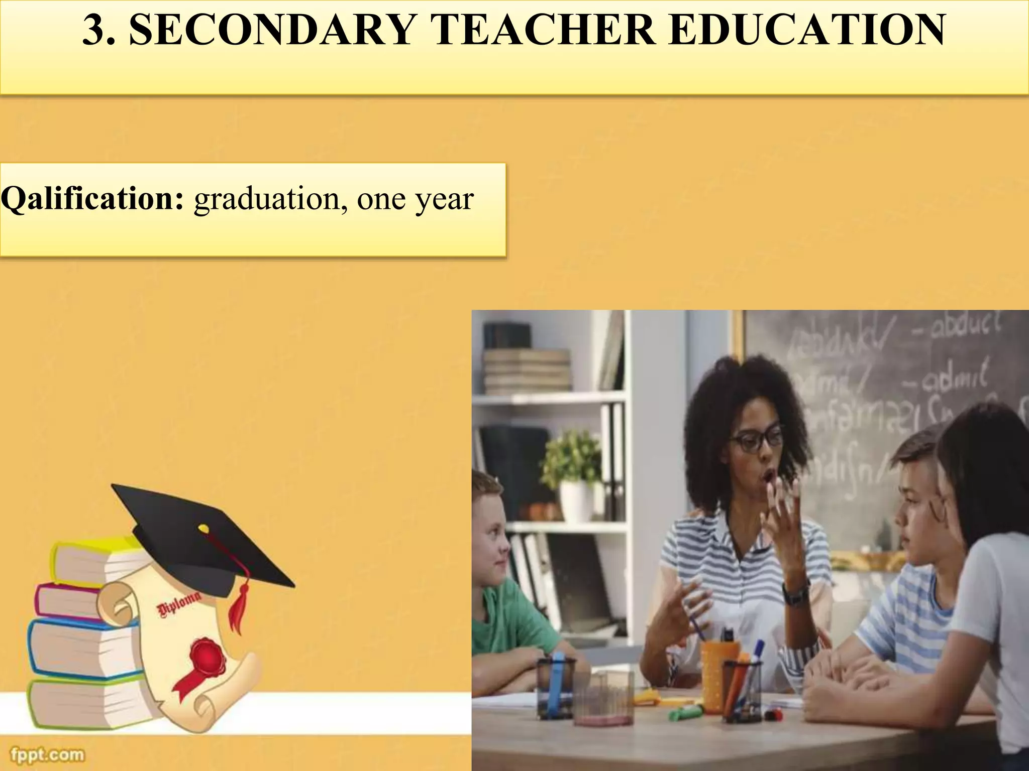 3. SECONDARY TEACHER EDUCATION
Qalification: graduation, one year
 