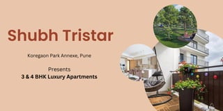 Shubh Tristar
Koregaon Park Annexe, Pune
Presents
3 & 4 BHK Luxury Apartments
 