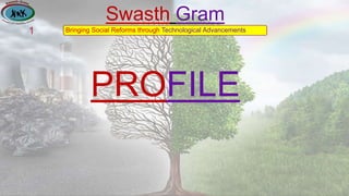 FABRIKAM
Swasth Gram
Bringing Social Reforms through Technological Advancements
PROFILE
1
 