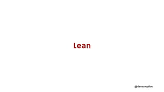 @dansumption
Lean
 