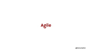 @dansumption
Agile
 