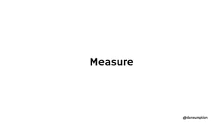 @dansumption
Measure
 