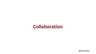@dansumption
Collaboration
 