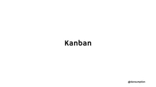 @dansumption
Kanban
 