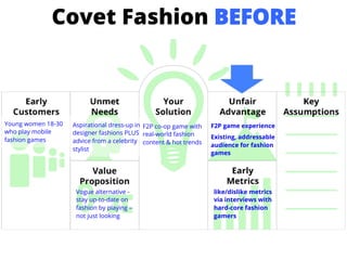 Covet Fashion BEFORE
Young women 18-30
who play mobile
fashion games
Aspirational dress-up in
designer fashions PLUS
advic...