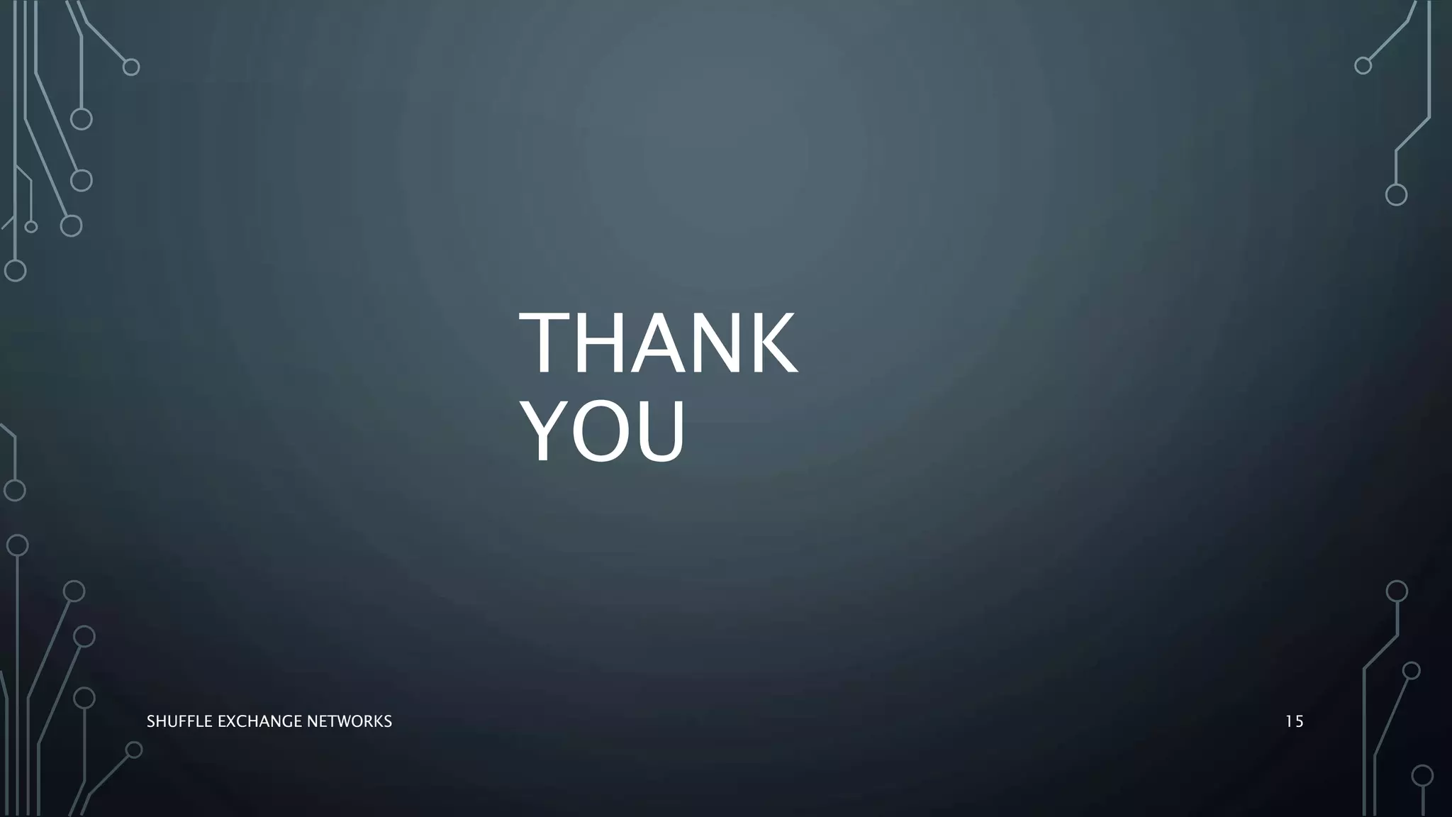 THANK
YOU
15SHUFFLE EXCHANGE NETWORKS
 
