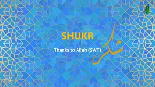 SHUKR
Thanks to Allah (SWT)
 