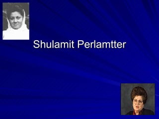 Shulamit Perlamtter 