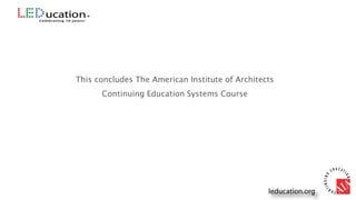 This concludes The American Institute of Architects
Continuing Education Systems Course
 