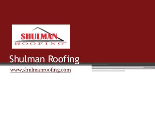 Shulman Roofing
www.shulmanroofing.com

 