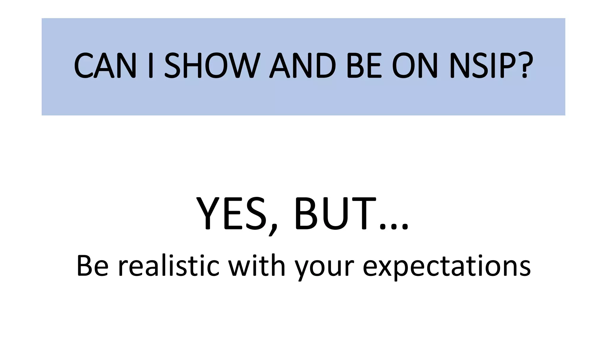 CAN I SHOW AND BE ON NSIP?
YES, BUT…
Be realistic with your expectations
 