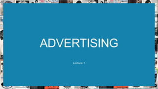 ADVERTISING
Lecture 1
 