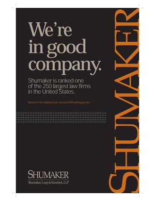 We’re
in good
company.
Shumaker is ranked one
of the 250 largest law firms
in the United States.
Based on the National Law Journal 2009 ranking by size.
 