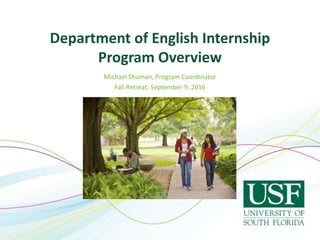 Department of English Internship
Program Overview
Michael Shuman, Program Coordinator
Fall Retreat, September 9, 2016
 