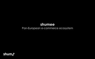 shumee
Pan-European e-commerce ecosystem
JD.com + Shumee | Pan-European e-commerce
ecosystem to reach the EU Customers
2
 