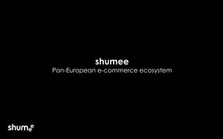 shumee
Pan-European e-commerce ecosystem
JD.com + Shumee | Pan-European e-commerce
ecosystem to reach the EU Customers
2
 