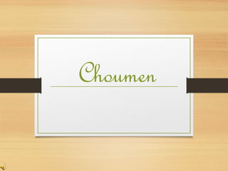 Choumen
 