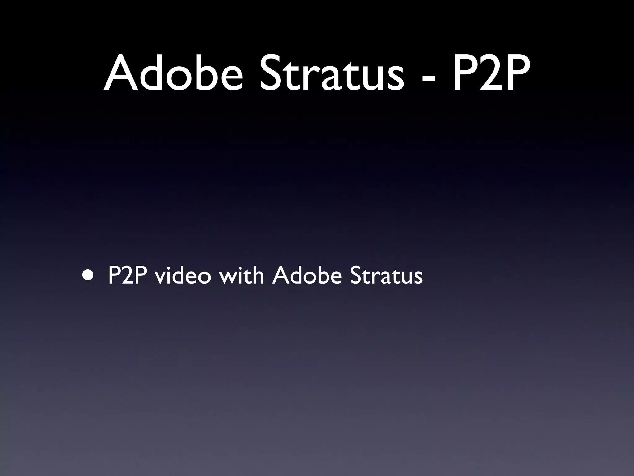 Adobe Stratus - P2P P2P video with Adobe Stratus 