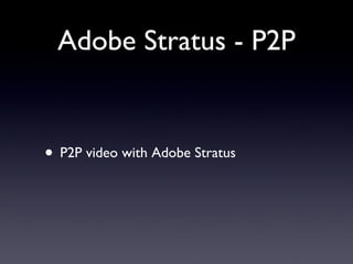 Adobe Stratus - P2P P2P video with Adobe Stratus 