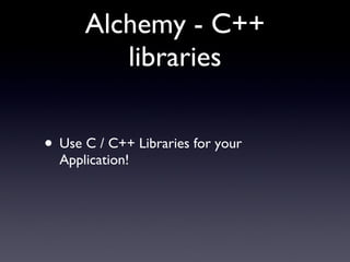 Alchemy - C++ libraries Use C / C++ Libraries for your Application! 