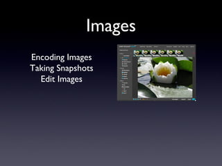Images Encoding Images Taking Snapshots Edit Images 
