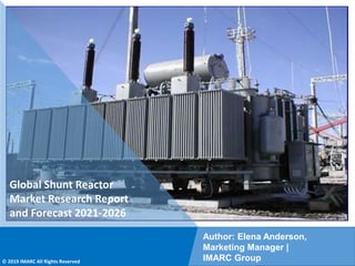 Copyright © IMARC Service Pvt Ltd. All Rights Reserved
Global Shunt Reactor
Market Research Report
and Forecast 2021-2026
Author: Elena Anderson,
Marketing Manager |
IMARC Group
© 2019 IMARC All Rights Reserved
 