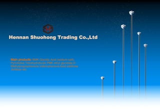 Hennan Shuohong Trading Co.,Ltd
Main products: BMK Glycidic Acid (sodium salt),
Pyrrolidine,Tetrahydrofuran,PMK ethyl glycidate,4'-
Methylpropiophenone,Valerophenone,food additives
,fertilizer etc.
 