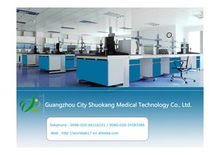                  Guangzhou City Shuokang Medical Technology Co., Ltd.
Telephone：0086-020-66216221 / 0086-020-34583386
Web：http://worldlab17.en.alibaba.com
 