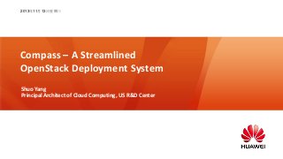 2013年11月13日星期三

Compass – A Streamlined
OpenStack Deployment System
Shuo Yang
Principal Architect of Cloud Computing, US R&D Center

 