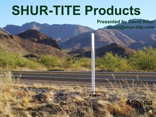 SHUR-TITE Products  Presented by David Riker [email_address] Arizona 