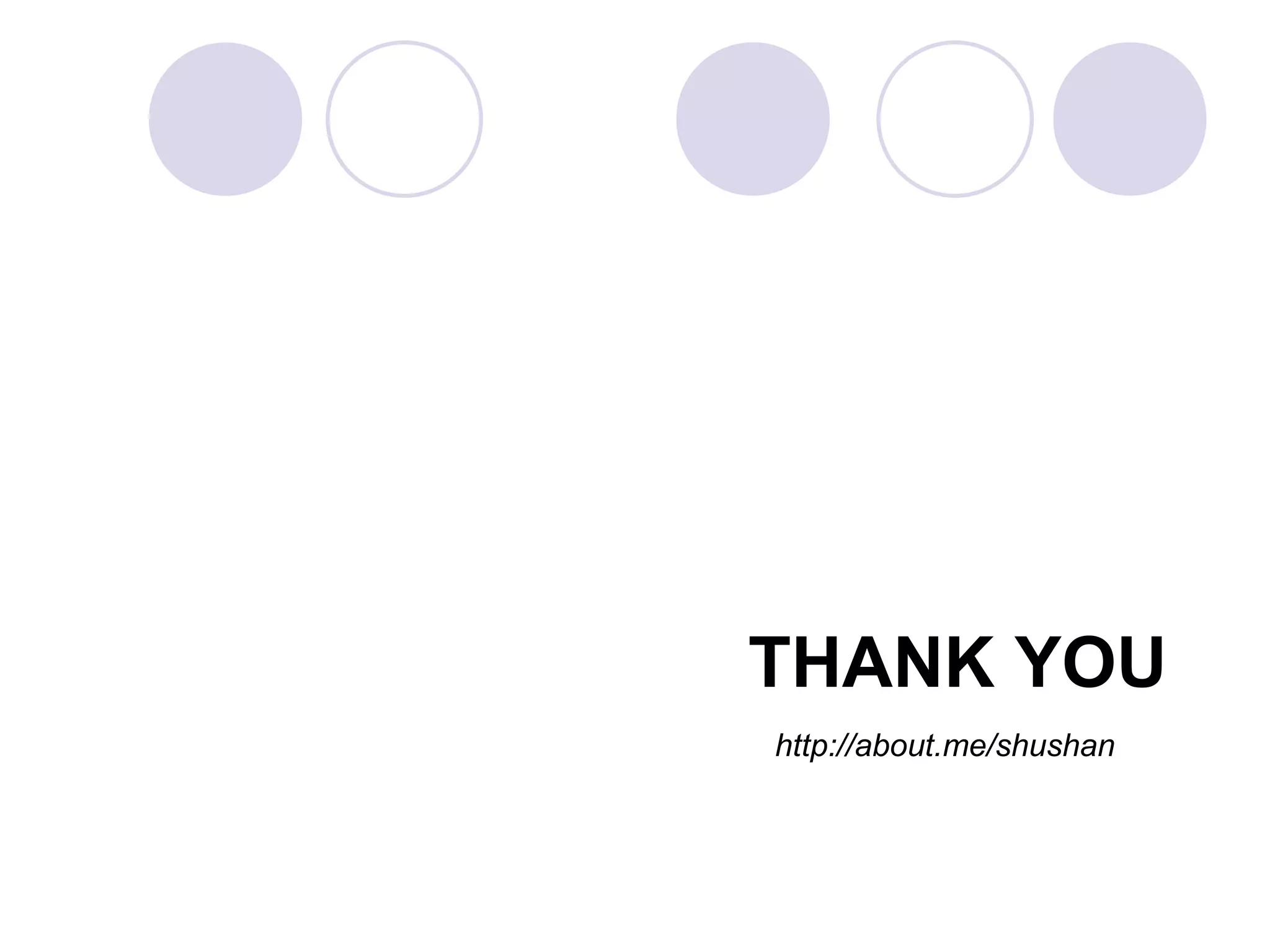 THANK YOU
http://about.me/shushan
 