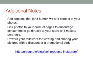 Additional Notes
• Add captions that lend humor, wit and context to your
photos.
• Link photos to your product pages to en...