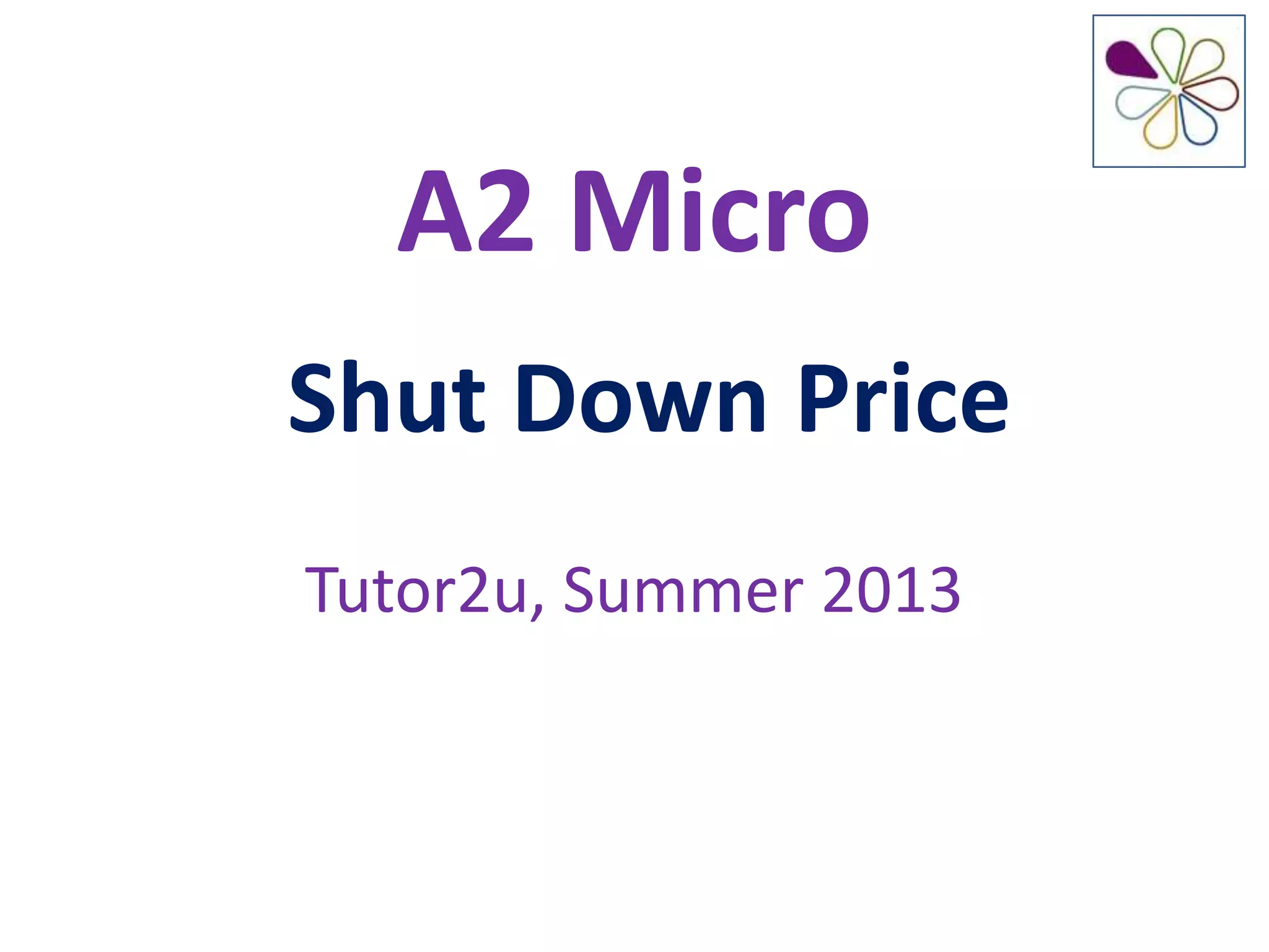 A2 Micro
Shut Down Price
Tutor2u, Summer 2013