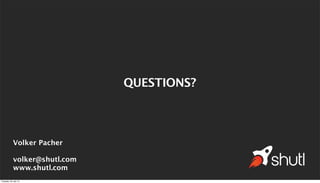 QUESTIONS?
Volker Pacher
volker@shutl.com
www.shutl.com
Tuesday, 30 July 13
 
