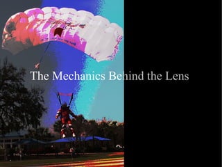 The Mechanics Behind the Lens
 