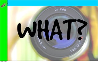 WHAT?
Thursday, 10 May 12
 