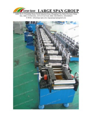 LARGE SPAN GROUP 
ADD: No.11, Friendship Street, North Industrial Zone, Zhengding City, Hebei Province, China 
TEL: 0086 13333016262, 18731151165 FAX: 0086 18032909635, 18032909637 
E-MAIL: info@large-span.com, largespangroup@gmail.com 
 