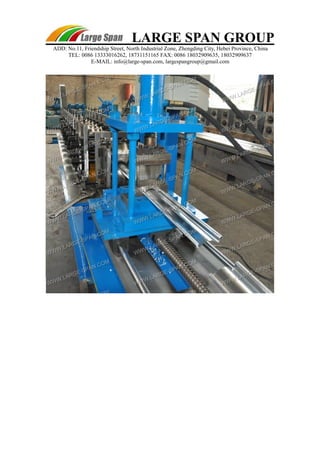 LARGE SPAN GROUP 
ADD: No.11, Friendship Street, North Industrial Zone, Zhengding City, Hebei Province, China 
TEL: 0086 13333016262, 18731151165 FAX: 0086 18032909635, 18032909637 
E-MAIL: info@large-span.com, largespangroup@gmail.com 
 