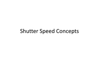 Shutter Speed Concepts
 