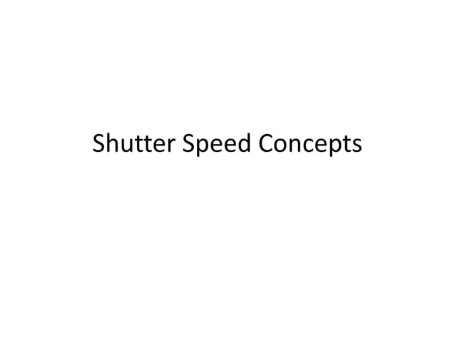 Shutter speed examples and concepts | PPT