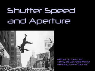 [object Object],[object Object],[object Object],Shutter Speed and Aperture 