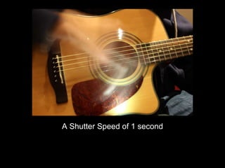A Shutter Speed of 1 second 
 