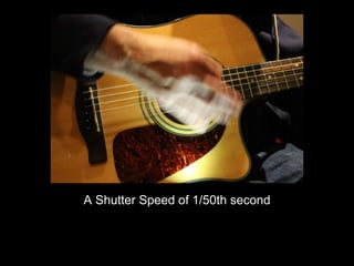 A Shutter Speed of 1/50th second 
 