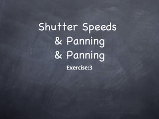 Shutter Speeds  & Panning & Panning ,[object Object]